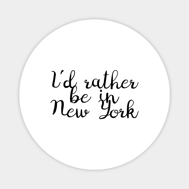 I'd Rather Be in New York Magnet by Kelly Louise Art